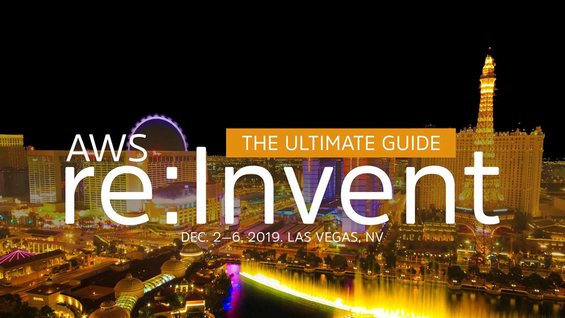 The Ultimate Guide to AWS re:Invent 2019